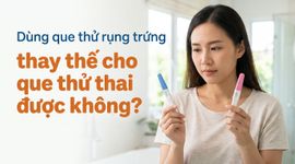 Dùng que thử rụng trứng thay thế cho que thử thai được không?