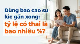Dùng bao cao su lúc gần xong: tỷ lệ có thai là bao nhiêu %?