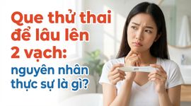 Que thử thai để lâu lên 2 vạch: nguyên nhân thực sự là gì?