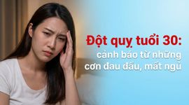 Đột quỵ tuổi 30: cảnh báo từ những cơn đau đầu, mất ngủ