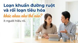 Loạn khuẩn đường ruột và rối loạn tiêu hóa khác nhau như thế nào? ít người hiểu rõ