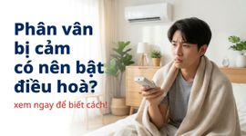 Phân vân bị cảm có nên bật điều hoà? xem ngay để biết cách!