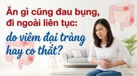 Ăn gì cũng đau bụng, đi ngoài liên tục: do viêm đại tràng hay co thắt?