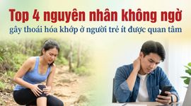 Top 4 nguyên nhân không ngờ gây thoái hóa khớp ở người trẻ ít được quan tâm