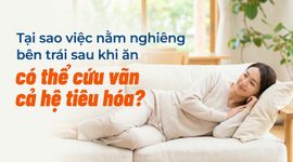 Tại sao việc nằm nghiêng bên trái sau khi ăn có thể cứu vãn cả hệ tiêu hóa?