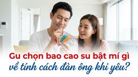 Gu chọn bao cao su bật mí gì về tính cách đàn ông khi yêu?