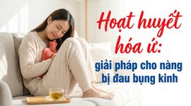 Hoạt huyết hóa ứ: giải pháp cho nàng bị đau bụng kinh