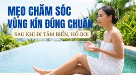 Mẹo chăm sóc vùng kín đúng chuẩn sau khi đi tắm biển, hồ bơi