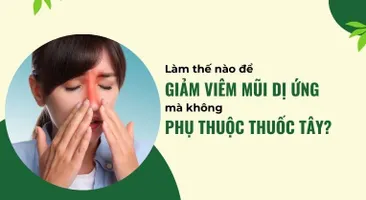 Làm thế nào để giảm viêm mũi dị ứng mà không phụ thuộc thuốc tây?