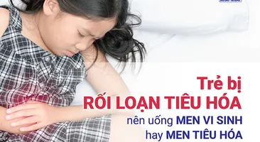 Trẻ bị rối loạn tiêu hóa nên uống men vi sinh hay men tiêu hóa?