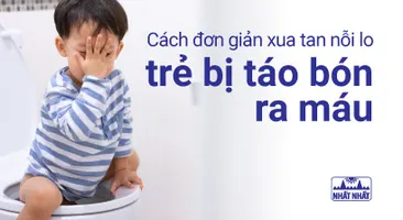 Cách đơn giản xua tan nỗi lo trẻ bị táo bón ra máu
