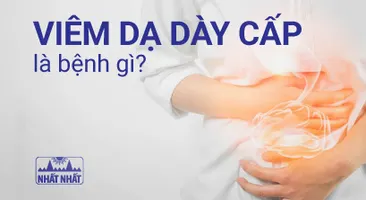 Viêm dạ dày cấp là bệnh gì? Điều trị như thế nào?