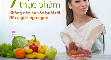 7 loại thực phẩm không nên ăn vào buổi tối để có giấc ngủ ngon