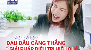 Nhận biết bệnh đau đầu căng thẳng và giải pháp điều trị hiệu quả