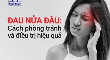 Đau nửa đầu: Cách phòng tránh và điều trị hiệu quả