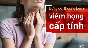 Đừng coi thường bệnh viêm họng cấp tính!