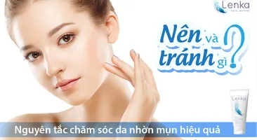 Nguyên tắc chăm sóc da nhờn mụn hiệu quả: Nên và Tránh gì?