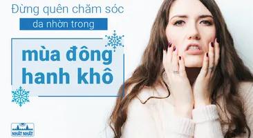 Đừng quên chăm sóc da nhờn trong mùa đông hanh khô