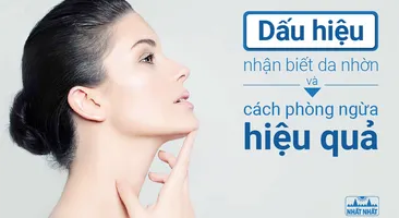 Dấu hiệu nhận biết da nhờn và cách phòng ngừa hiệu quả