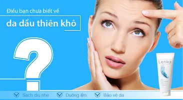 Điều bạn chưa biết về da dầu thiên khô