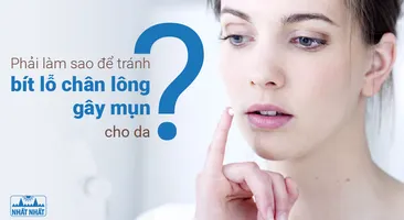 Phải làm sao để tránh bít lỗ chân lông gây mụn cho da?
