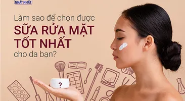 Làm sao để chọn được sữa rửa mặt tốt cho da bạn?