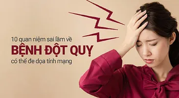 10 quan niệm sai lầm về bệnh đột quỵ có thể đe dọa tính mạng