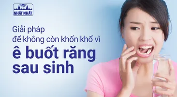 Giải pháp để không còn khốn khổ vì ê buốt răng sau sinh