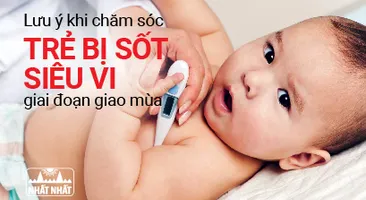 Lưu ý khi chăm sóc trẻ bị sốt siêu vi giai đoạn giao mùa