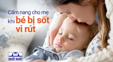 Cẩm nang cho mẹ khi bé bị sốt vi rút: Cách điều trị và chăm sóc trẻ