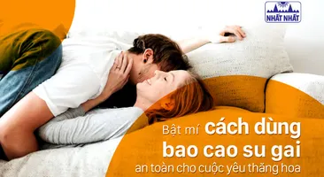 Bật mí cách dùng bao cao su gai an toàn cho “cuộc yêu” thăng hoa