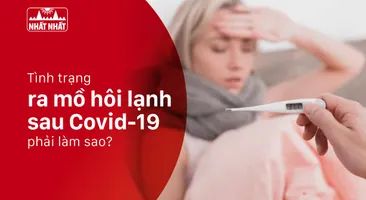 Tình trạng ra mồ hôi lạnh sau Covid-19 phải làm sao?
