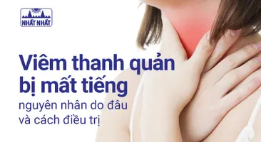 Viêm thanh quản bị mất tiếng nguyên nhân do đâu và cách điều trị