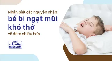 Nhận biết các nguyên nhân bé bị ngạt mũi khó thở về đêm nhiều hơn