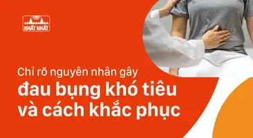 Chỉ rõ nguyên nhân gây đau bụng khó tiêu và cách khắc phục nhanh chóng