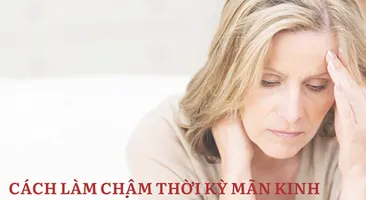 Cách làm chậm thời kỳ mãn kinh? Những điều chị em cần lưu ý