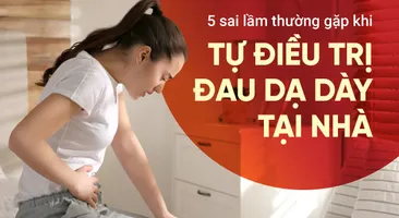 5 sai lầm thường gặp khi tự điều trị đau dạ dày tại nhà