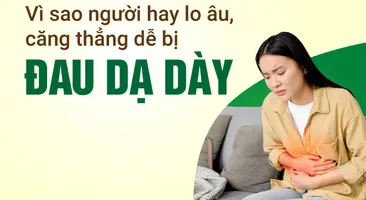 Vì sao người hay lo âu, căng thẳng dễ bị đau dạ dày?