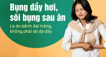 Bụng đầy hơi, sôi bụng sau ăn: Là do bệnh đại tràng không phải dạ dày