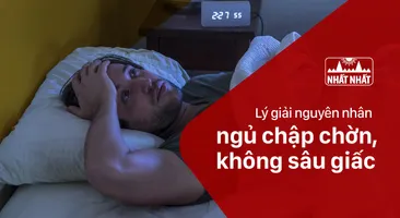 Lý giải nguyên nhân gây ngủ chập chờn, không sâu giấc