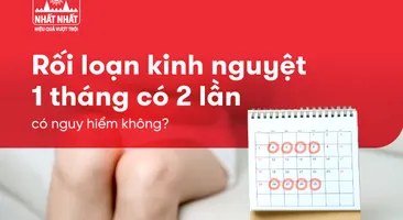 Rối loạn kinh nguyệt 1 tháng có 2 lần có nguy hiểm không?
