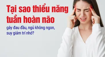 Tại sao thiểu năng tuần hoàn não gây đau đầu, ngủ không ngon?