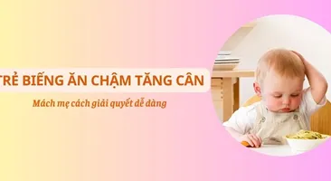 Trẻ biếng ăn, chậm tăng cân: Mách mẹ cách giải quyết dễ dàng