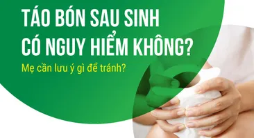 Táo bón sau sinh có nguy hiểm không? Mẹ cần lưu ý gì để tránh?