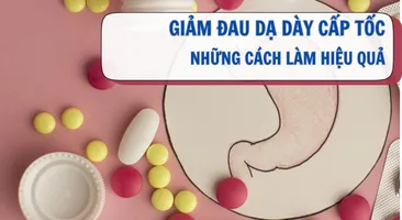 Giảm đau dạ dày cấp tốc: Những cách làm hiệu quả