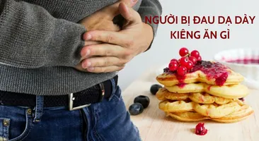 Giải đáp nhanh: Đau dạ dày kiêng ăn những gì? 