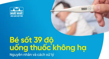 Bé sốt 39 độ uống thuốc không hạ: Nguyên nhân và cách xử lý