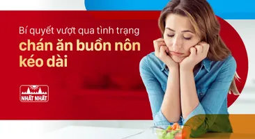 Bí quyết vượt qua tình trạng chán ăn buồn nôn kéo dài