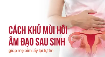 Cách khử mùi hôi âm đạo sau sinh giúp mẹ bỉm lấy lại tự tin