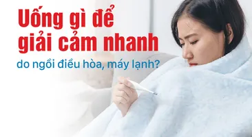 Uống gì để giải cảm nhanh do ngồi điều hòa, máy lạnh?